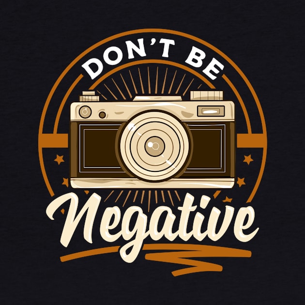 Cute Dont Be Negative Funny Camera Pun Photography by theperfectpresents